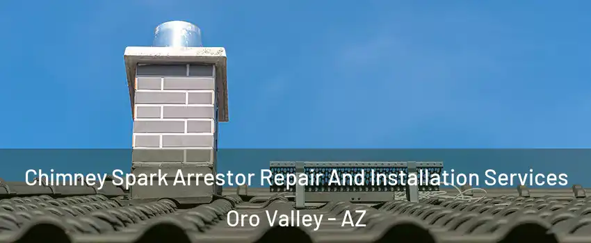  Chimney Spark Arrestor Repair And Installation Services Oro Valley - AZ