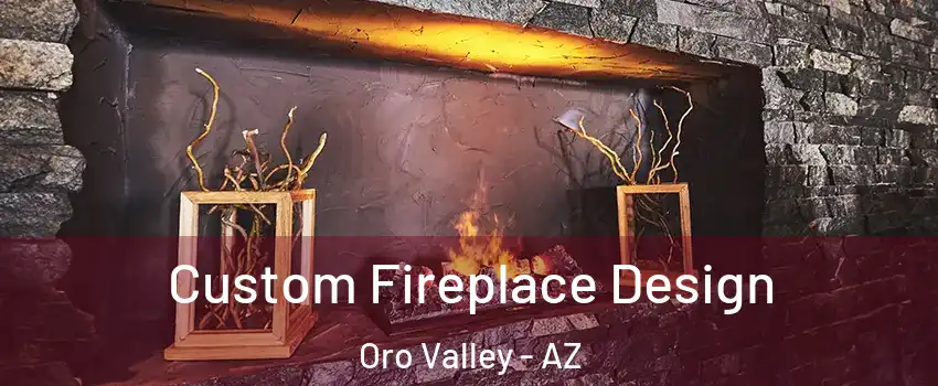  Custom Fireplace Design Oro Valley - AZ