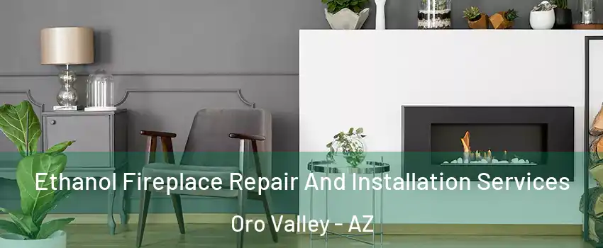  Ethanol Fireplace Repair And Installation Services Oro Valley - AZ