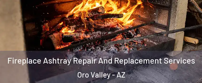  Fireplace Ashtray Repair And Replacement Services Oro Valley - AZ