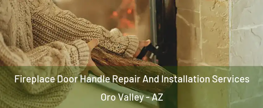  Fireplace Door Handle Repair And Installation Services Oro Valley - AZ