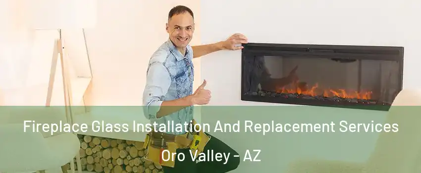  Fireplace Glass Installation And Replacement Services Oro Valley - AZ