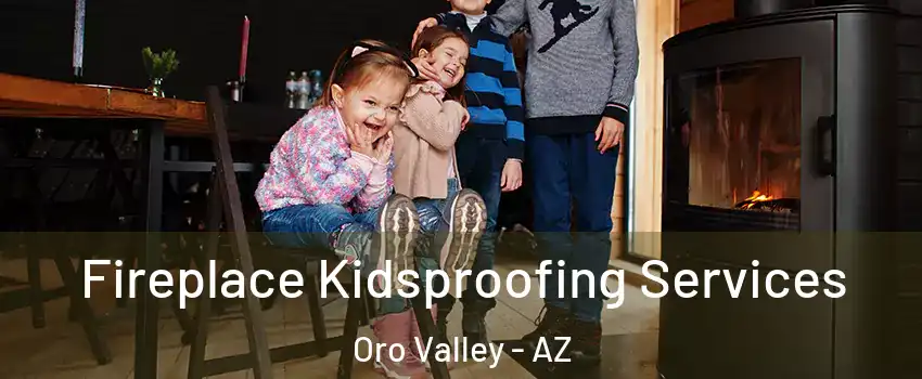  Fireplace Kidsproofing Services Oro Valley - AZ