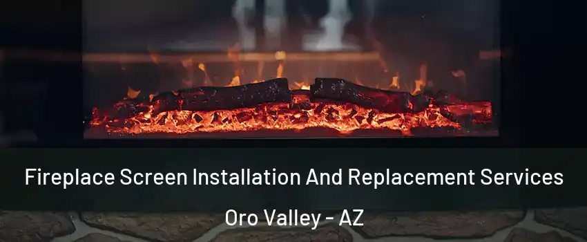  Fireplace Screen Installation And Replacement Services Oro Valley - AZ