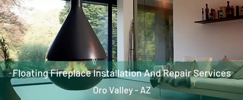 Floating Fireplace Installation And Repair Services Oro Valley - AZ