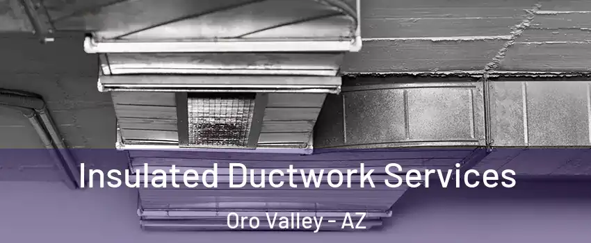  Insulated Ductwork Services Oro Valley - AZ