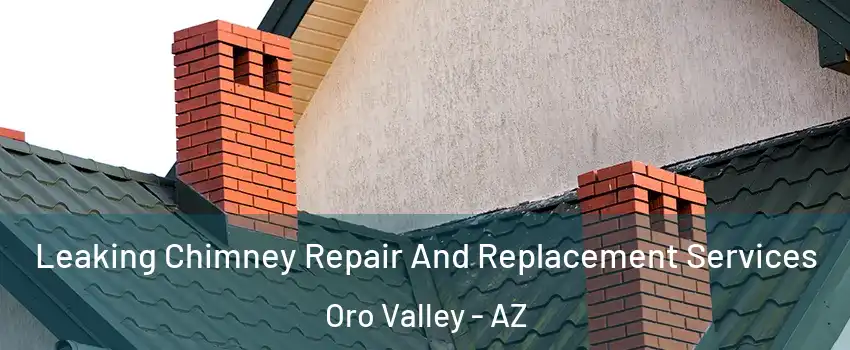  Leaking Chimney Repair And Replacement Services Oro Valley - AZ