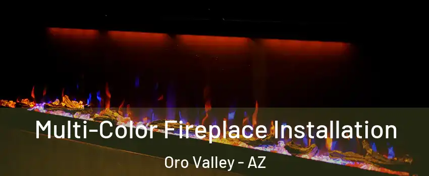  Multi-Color Fireplace Installation Oro Valley - AZ