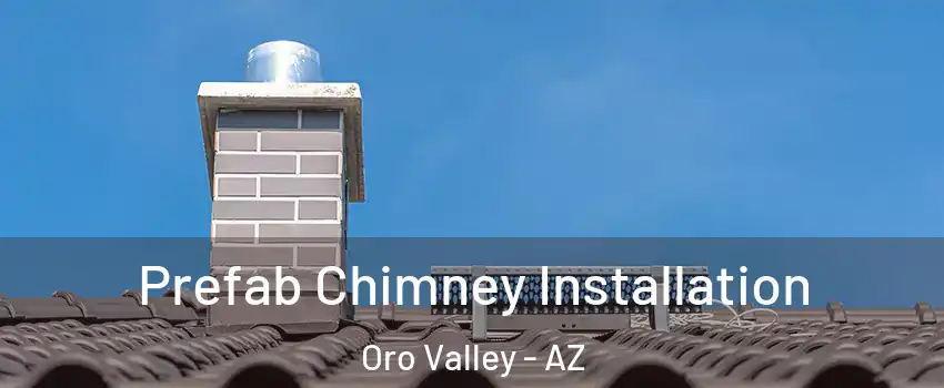  Prefab Chimney Installation Oro Valley - AZ