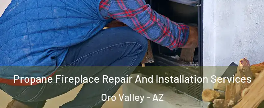  Propane Fireplace Repair And Installation Services Oro Valley - AZ