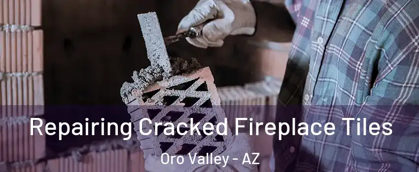  Repairing Cracked Fireplace Tiles Oro Valley - AZ