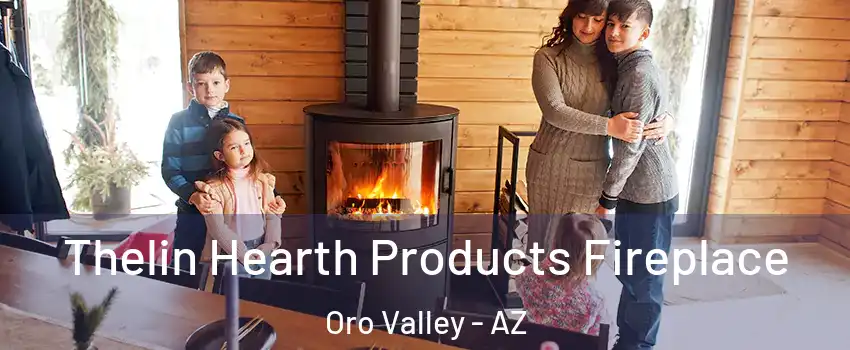  Thelin Hearth Products Fireplace Oro Valley - AZ