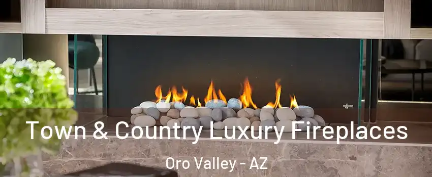  Town & Country Luxury Fireplaces Oro Valley - AZ
