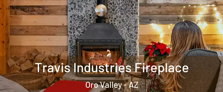  Travis Industries Fireplace Oro Valley - AZ