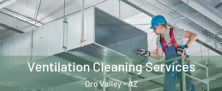  Ventilation Cleaning Services Oro Valley - AZ