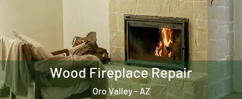  Wood Fireplace Repair Oro Valley - AZ